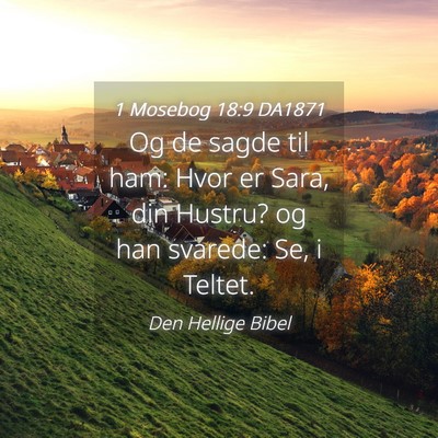 Picture 04 - 1 Mosebog 18:9 DA1871 - Og de sagde til ham: Hvor er Sara, din Hustru? og - Bible Verse Picture