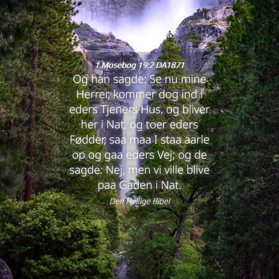 Picture 04 - 1 Mosebog 19:2 DA1871 - Og han sagde: Se nu mine Herrer, kommer dog ind i - Bible Verse Picture