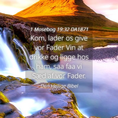 Picture 04 - 1 Mosebog 19:32 DA1871 - Kom, lader os give vor Fader Vin at drikke og - Bible Verse Picture