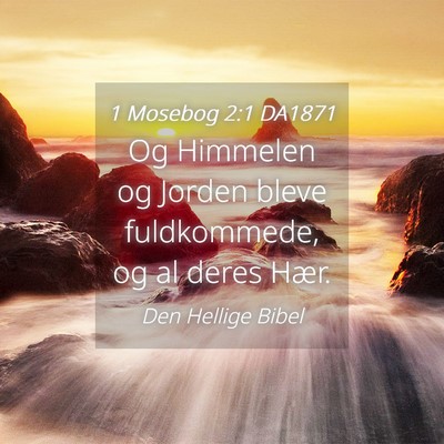 Picture 04 - 1 Mosebog 2:1 DA1871 - Og Himmelen og Jorden bleve fuldkommede, og al - Bible Verse Picture
