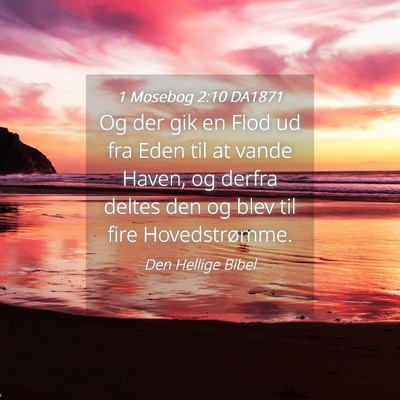 Picture 04 - 1 Mosebog 2:10 DA1871 - Og der gik en Flod ud fra Eden til at vande - Bible Verse Picture