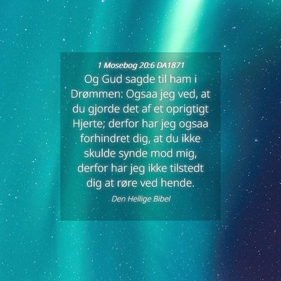 Picture 04 - 1 Mosebog 20:6 DA1871 - Og Gud sagde til ham i Drømmen: Ogsaa jeg ved, - Bible Verse Picture