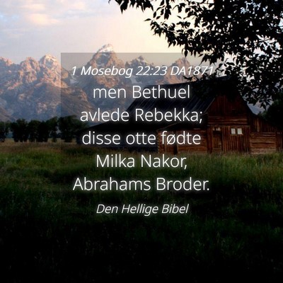 Picture 04 - 1 Mosebog 22:23 DA1871 - men Bethuel avlede Rebekka; disse otte fødte - Bible Verse Picture