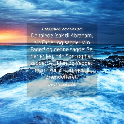 Picture 04 - 1 Mosebog 22:7 DA1871 - Da talede Isak til Abraham, sin Fader, og sagde: - Bible Verse Picture