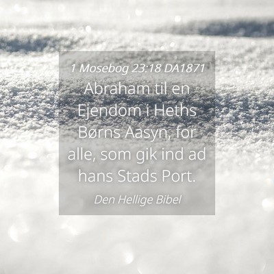 Picture 04 - 1 Mosebog 23:18 DA1871 - Abraham til en Ejendom i Heths Børns Aasyn, for - Bible Verse Picture