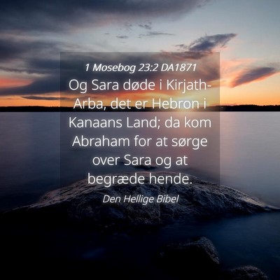 Picture 04 - 1 Mosebog 23:2 DA1871 - Og Sara døde i Kirjath-Arba, det er Hebron i - Bible Verse Picture