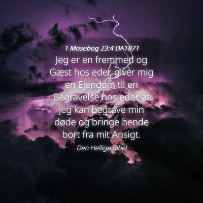 Picture 04 - 1 Mosebog 23:4 DA1871 - Jeg er en fremmed og Gæst hos eder, giver mig en - Bible Verse Picture