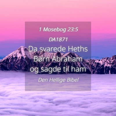 Picture 04 - 1 Mosebog 23:5 DA1871 - Da svarede Heths Børn Abraham og sagde til - Bible Verse Picture