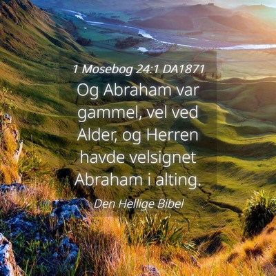 Picture 04 - 1 Mosebog 24:1 DA1871 - Og Abraham var gammel, vel ved Alder, og Herren - Bible Verse Picture