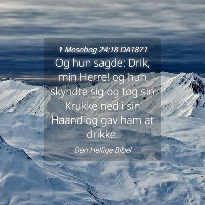 Picture 04 - 1 Mosebog 24:18 DA1871 - Og hun sagde: Drik, min Herre! og hun skyndte sig - Bible Verse Picture