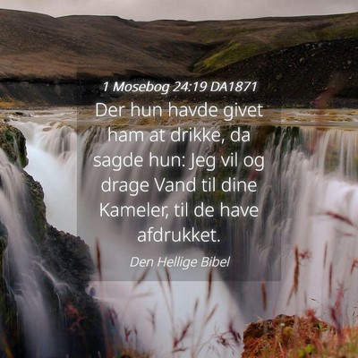 Picture 04 - 1 Mosebog 24:19 DA1871 - Der hun havde givet ham at drikke, da sagde hun: - Bible Verse Picture