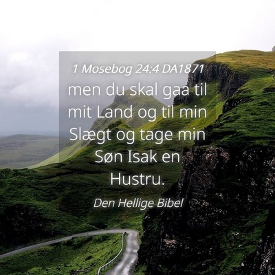 Picture 04 - 1 Mosebog 24:4 DA1871 - men du skal gaa til mit Land og til min Slægt og - Bible Verse Picture