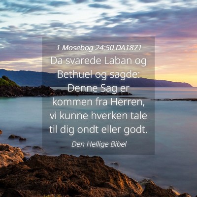 Picture 04 - 1 Mosebog 24:50 DA1871 - Da svarede Laban og Bethuel og sagde: Denne Sag - Bible Verse Picture