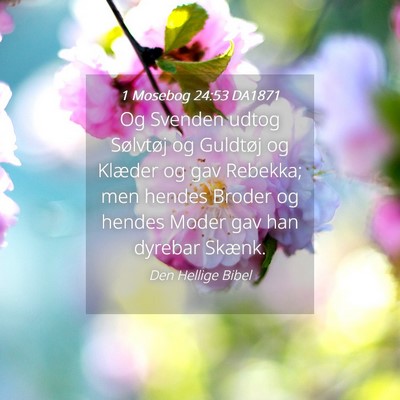 Picture 04 - 1 Mosebog 24:53 DA1871 - Og Svenden udtog Sølvtøj og Guldtøj og Klæder - Bible Verse Picture