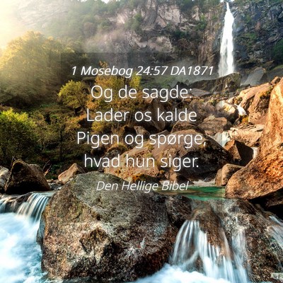 Picture 04 - 1 Mosebog 24:57 DA1871 - Og de sagde: Lader os kalde Pigen og spørge, - Bible Verse Picture