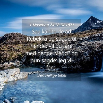 Picture 04 - 1 Mosebog 24:58 DA1871 - Saa kaldte de ad Rebekka og sagde til hende: Vil - Bible Verse Picture