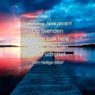 Picture 04 - 1 Mosebog 24:66 DA1871 - Og Svenden fortalte Isak hele Sagen, som han - Bible Verse Picture