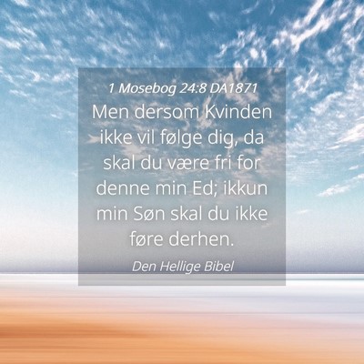 Picture 04 - 1 Mosebog 24:8 DA1871 - Men dersom Kvinden ikke vil følge dig, da skal - Bible Verse Picture