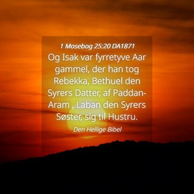 Picture 04 - 1 Mosebog 25:20 DA1871 - Og Isak var fyrretyve Aar gammel, der han tog - Bible Verse Picture