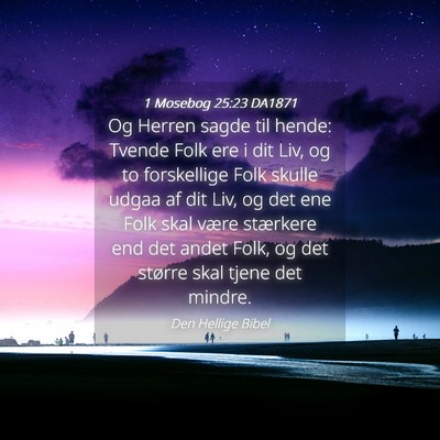 Picture 04 - 1 Mosebog 25:23 DA1871 - Og Herren sagde til hende: Tvende Folk ere i dit - Bible Verse Picture