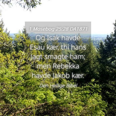 Picture 04 - 1 Mosebog 25:28 DA1871 - Og Isak havde Esau kær, thi hans Jagt smagte - Bible Verse Picture