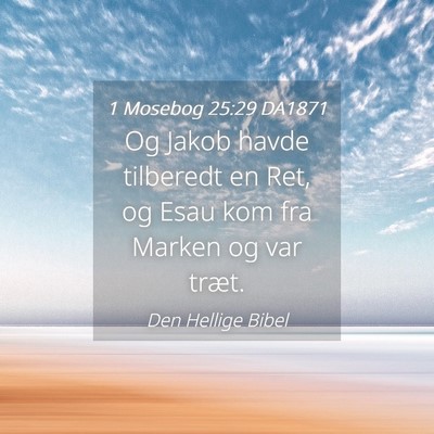 Picture 04 - 1 Mosebog 25:29 DA1871 - Og Jakob havde tilberedt en Ret, og Esau kom fra - Bible Verse Picture