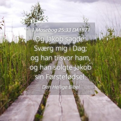 Picture 04 - 1 Mosebog 25:33 DA1871 - Og Jakob sagde: Sværg mig i Dag; og han tilsvor - Bible Verse Picture