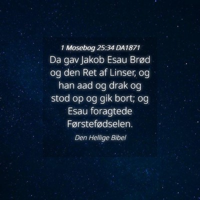 Picture 04 - 1 Mosebog 25:34 DA1871 - Da gav Jakob Esau Brød og den Ret af Linser, og - Bible Verse Picture
