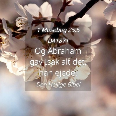 Picture 04 - 1 Mosebog 25:5 DA1871 - Og Abraham gav Isak alt det, han - Bible Verse Picture