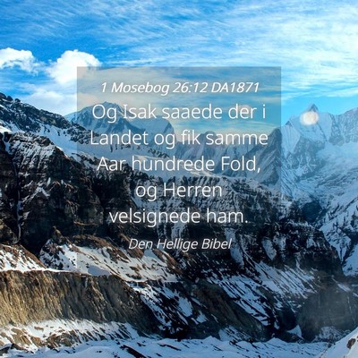 Picture 04 - 1 Mosebog 26:12 DA1871 - Og Isak saaede der i Landet og fik samme Aar - Bible Verse Picture