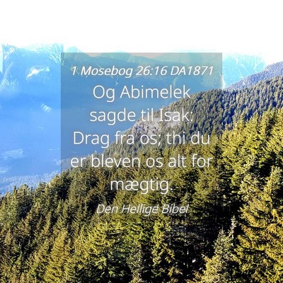Picture 04 - 1 Mosebog 26:16 DA1871 - Og Abimelek sagde til Isak: Drag fra os; thi du - Bible Verse Picture