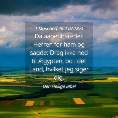 Picture 04 - 1 Mosebog 26:2 DA1871 - Da aabenbaredes Herren for ham og sagde: Drag - Bible Verse Picture