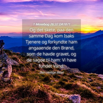 Picture 04 - 1 Mosebog 26:32 DA1871 - Og det skete, paa den samme Dag kom Isaks Tjenere - Bible Verse Picture