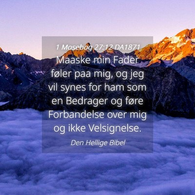 Picture 04 - 1 Mosebog 27:12 DA1871 - Maaske min Fader føler paa mig, og jeg vil synes - Bible Verse Picture