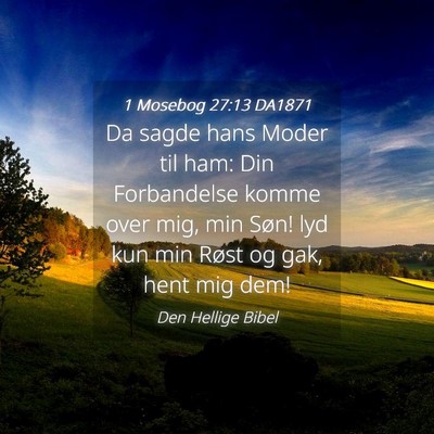 Picture 04 - 1 Mosebog 27:13 DA1871 - Da sagde hans Moder til ham: Din Forbandelse - Bible Verse Picture