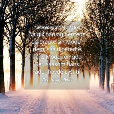 Picture 04 - 1 Mosebog 27:14 DA1871 - Da gik han og hentede og bragte sin Moder dem; - Bible Verse Picture