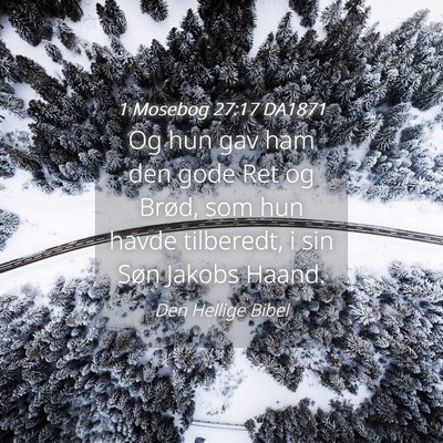 Picture 04 - 1 Mosebog 27:17 DA1871 - Og hun gav ham den gode Ret og Brød, som hun - Bible Verse Picture