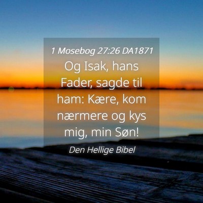 Picture 04 - 1 Mosebog 27:26 DA1871 - Og Isak, hans Fader, sagde til ham: Kære, kom - Bible Verse Picture