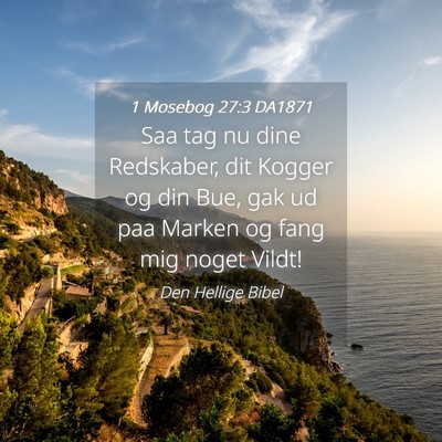 Picture 04 - 1 Mosebog 27:3 DA1871 - Saa tag nu dine Redskaber, dit Kogger og din Bue, - Bible Verse Picture