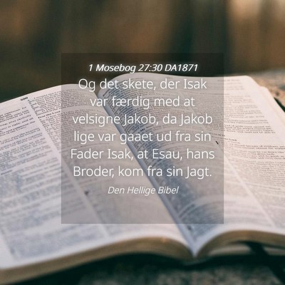 Picture 04 - 1 Mosebog 27:30 DA1871 - Og det skete, der Isak var færdig med at - Bible Verse Picture
