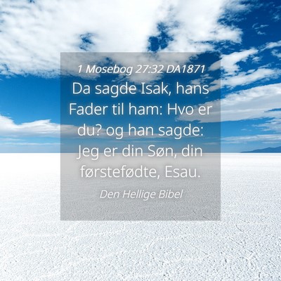 Picture 04 - 1 Mosebog 27:32 DA1871 - Da sagde Isak, hans Fader til ham: Hvo er du? og - Bible Verse Picture