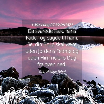 Picture 04 - 1 Mosebog 27:39 DA1871 - Da svarede Isak, hans Fader, og sagde til ham: - Bible Verse Picture