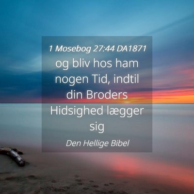 Picture 04 - 1 Mosebog 27:44 DA1871 - og bliv hos ham nogen Tid, indtil din Broders - Bible Verse Picture