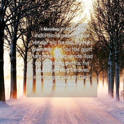 Picture 04 - 1 Mosebog 27:45 DA1871 - indtil din Broders Vrede vender sig fra dig, og - Bible Verse Picture