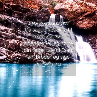 Picture 04 - 1 Mosebog 27:6 DA1871 - Da sagde Rebekka til Jakob, sin Søn, sigende: - Bible Verse Picture