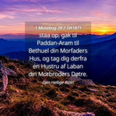 Picture 04 - 1 Mosebog 28:2 DA1871 - staa op, gak til Paddan-Aram til Bethuel din - Bible Verse Picture