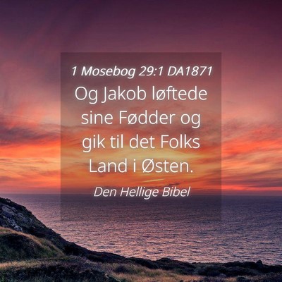 Picture 04 - 1 Mosebog 29:1 DA1871 - Og Jakob løftede sine Fødder og gik til det - Bible Verse Picture