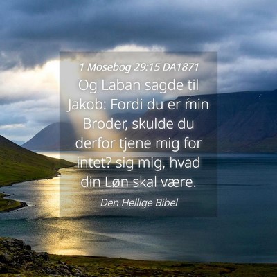 Picture 04 - 1 Mosebog 29:15 DA1871 - Og Laban sagde til Jakob: Fordi du er min Broder, - Bible Verse Picture