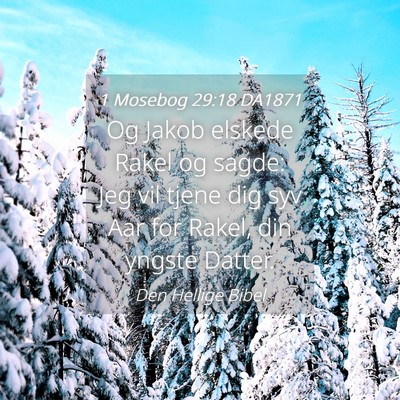 Picture 04 - 1 Mosebog 29:18 DA1871 - Og Jakob elskede Rakel og sagde: Jeg vil tjene - Bible Verse Picture