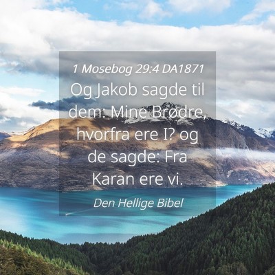 Picture 04 - 1 Mosebog 29:4 DA1871 - Og Jakob sagde til dem: Mine Brødre, hvorfra ere - Bible Verse Picture